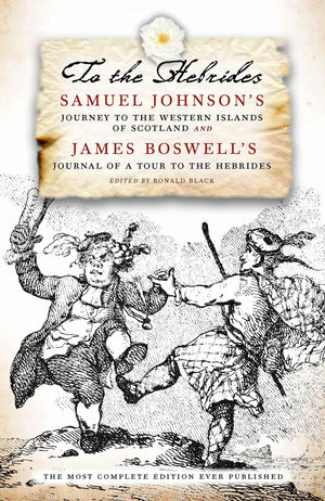 To The Hebrides: Samuel Johnson's Journey to the Western Islands and James Boswell's Journal of a Tour,New