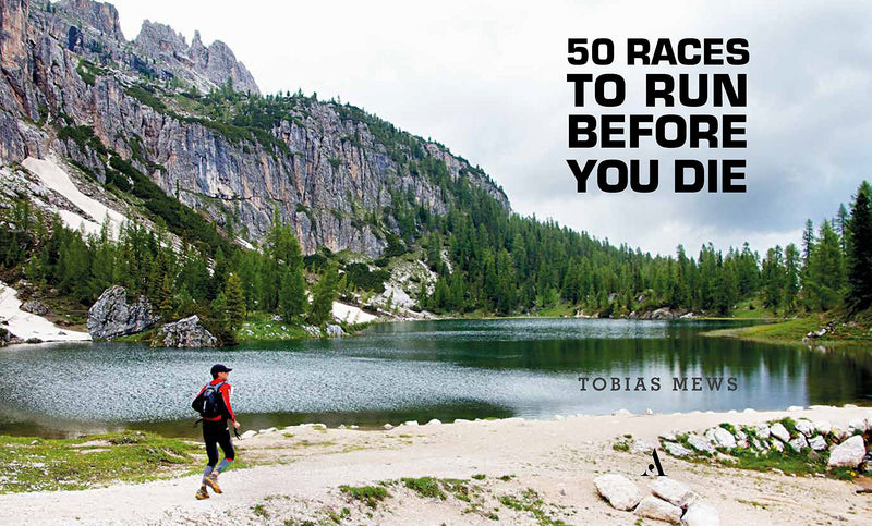50 Races to Run Before You Die: The Essential Guide to 50 Epic FootRaces Across the Globe,Used
