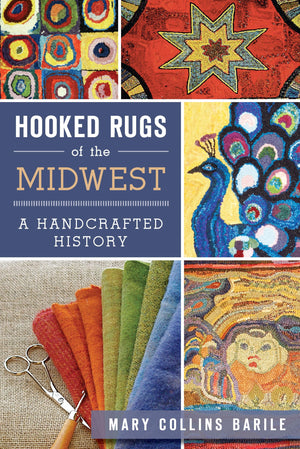 Hooked Rugs of the Midwest:: A Handcrafted History