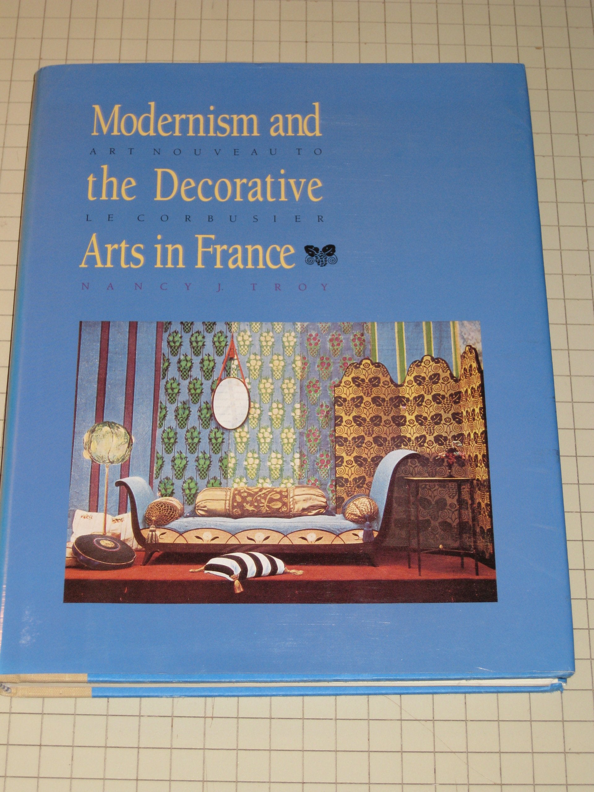 Modernism And The Decorative Arts In France: Art Nouveau To Le Corbusier (Yale Publications In The History Of Art)-new,New