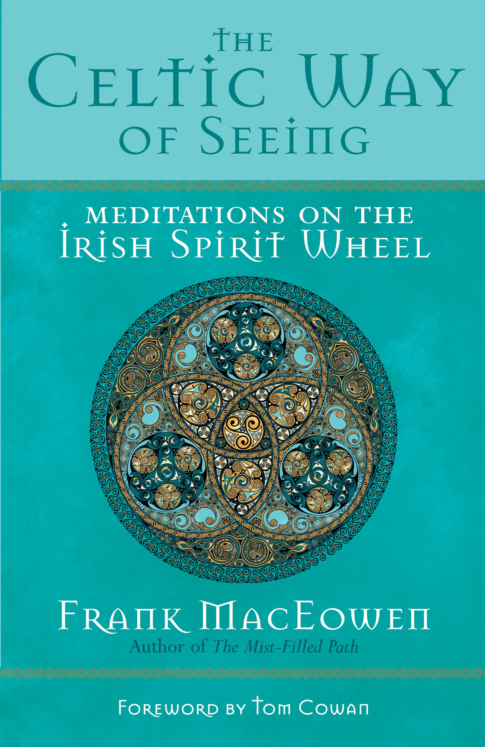 The Celtic Way Of Seeing: Meditations On The Irish Spirit Wheel