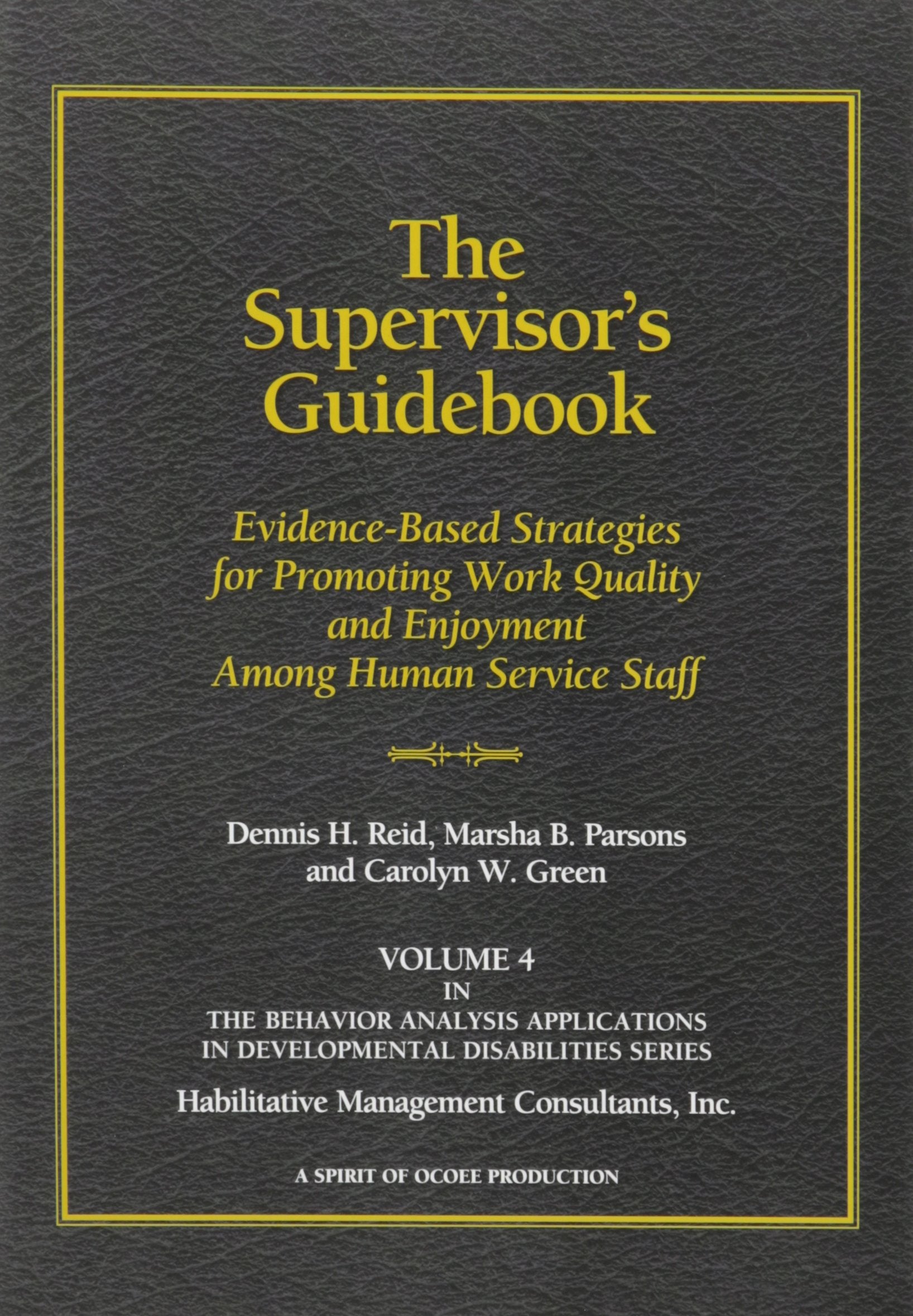 The Supervisor s Guidebook: EvidenceBased Strategies for Promoting Work Quality and Enjoyment among Human Service Staff