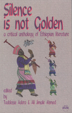 Silence Is Not Golden: A Critical Anthology of Ethiopian Literature,Used