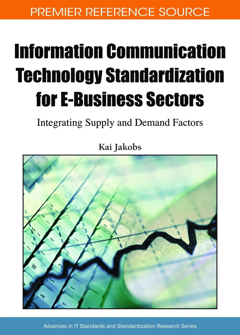 Information Communication Technology Standardization for Ebusiness Sectors: Integrating Supply and Demand Factors,Used