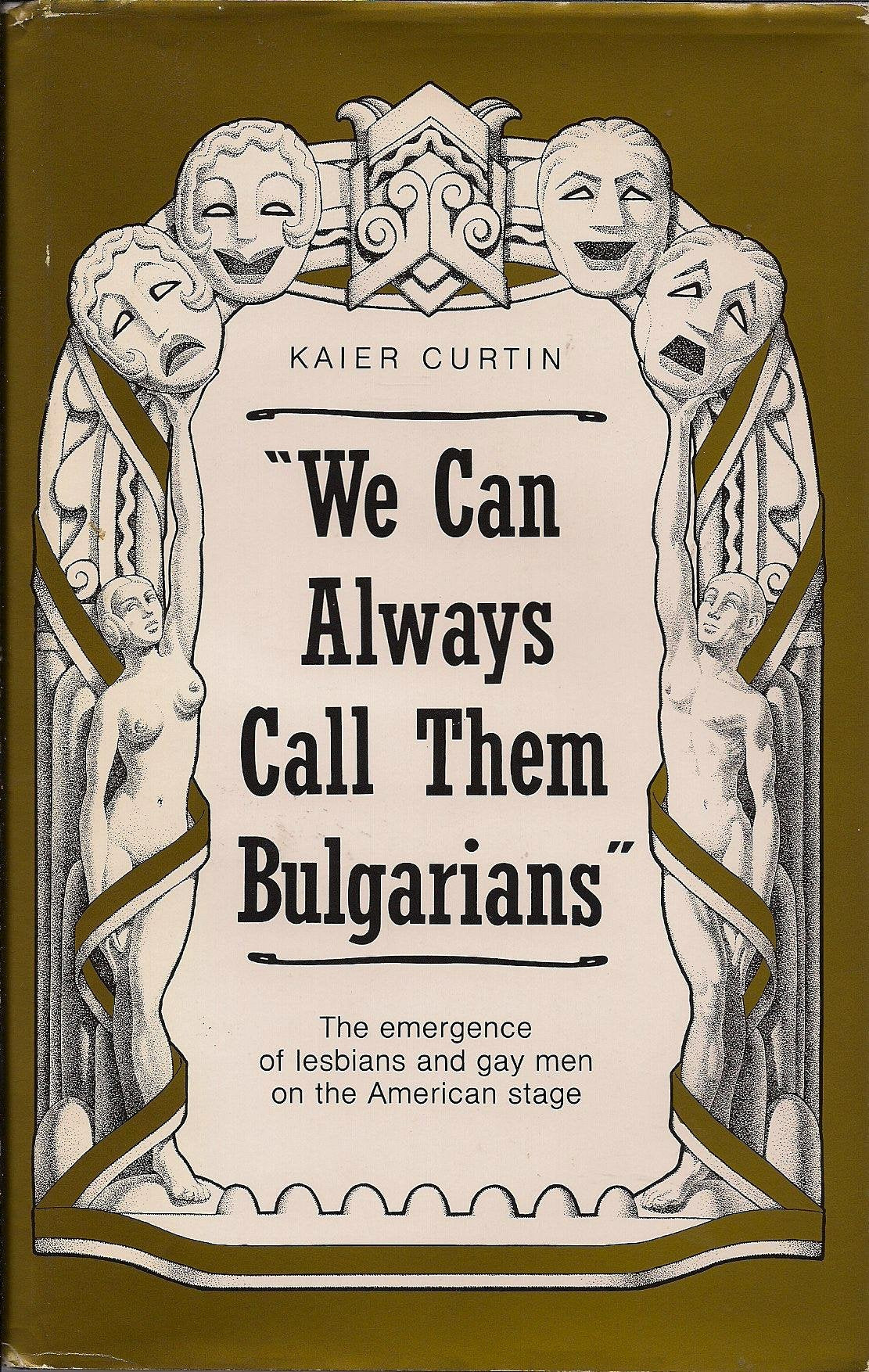 We Can Always Call Them Bulgarians: The Emergence Of Lesbians And Gay Men On The American Stage,Used
