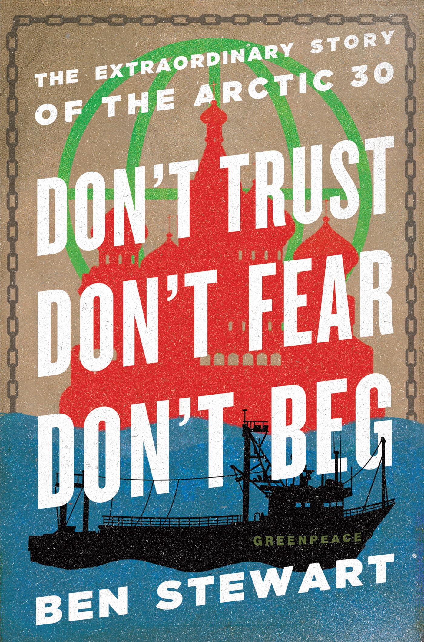 Don't Trust, Don't Fear, Don't Beg: The Extraordinary Story of the Arctic 30,Used