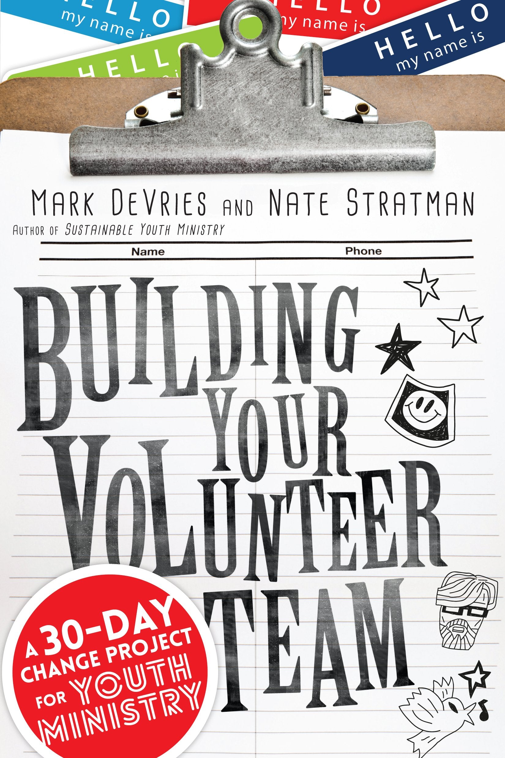Building Your Volunteer Team: A 30Day Change Project for Youth Ministry,New