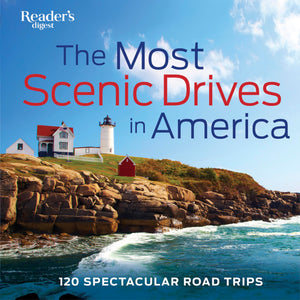 The Most Scenic Drives in America: 120 Spectacular Road Trips (Reader's Digest),New