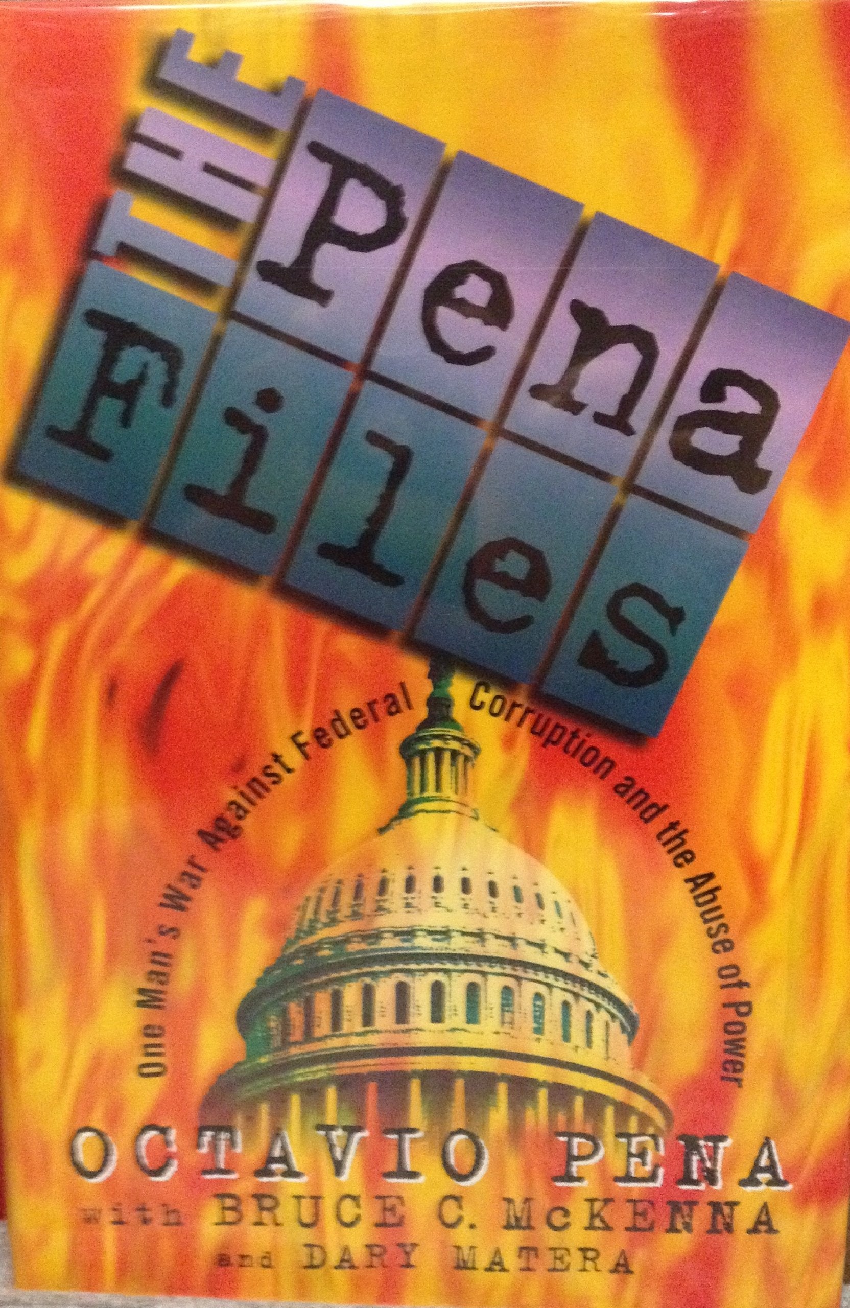 The Pena Files: One Man'S War Against Federal Corruption And The Abuse Of Power,New