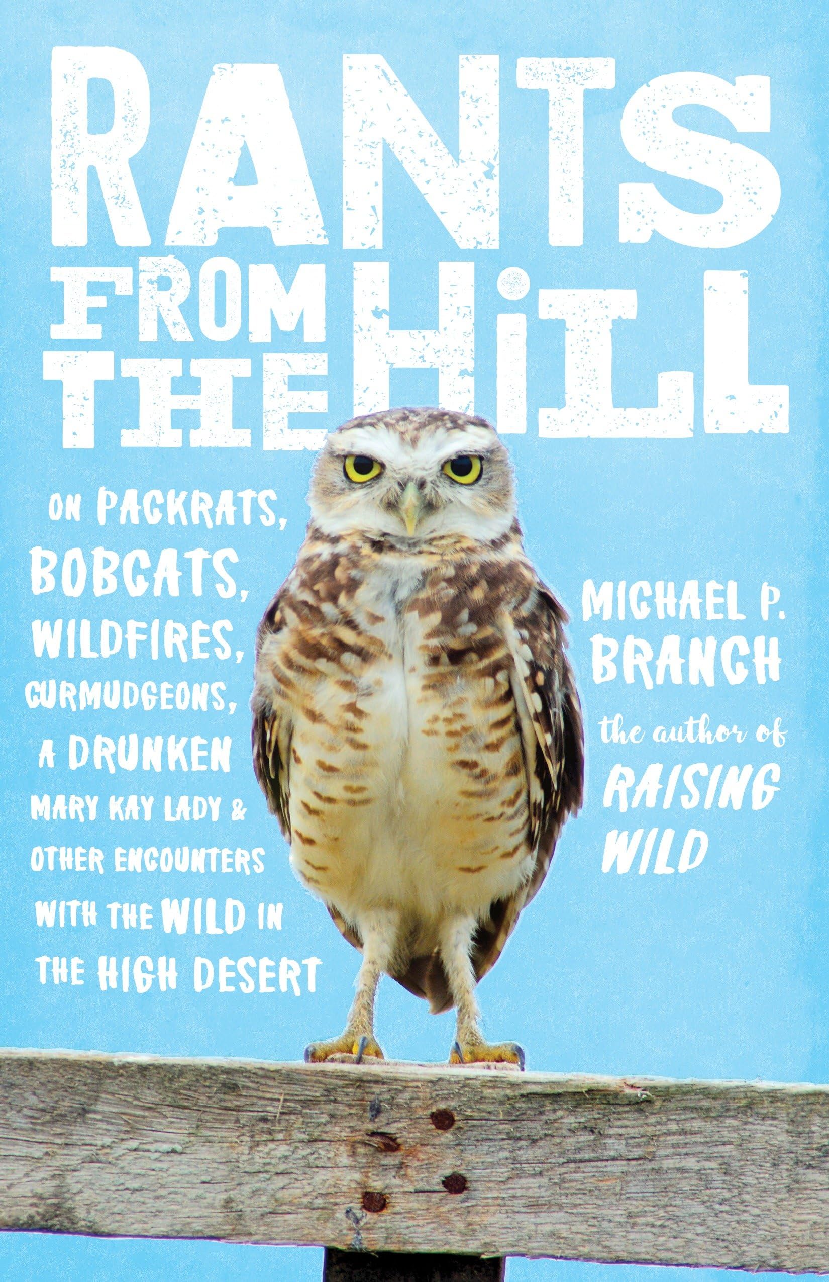 Rants from the Hill: On Packrats, Bobcats, Wildfires, Curmudgeons, a Drunken Mary Kay Lady, and Other Encounters with the Wild i,Used