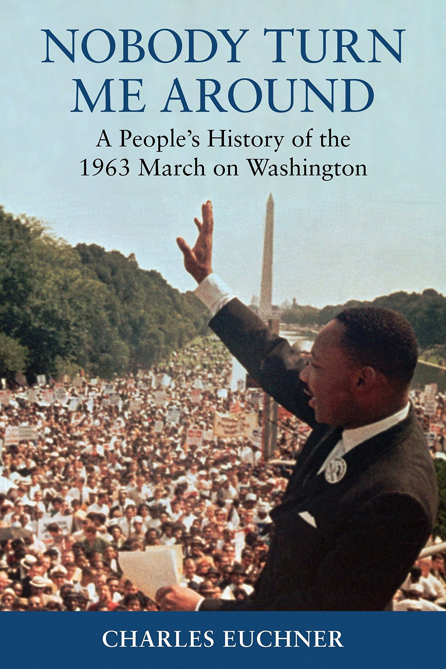 Nobody Turn Me Around: A People'S History Of The 1963 March On Washington,Used