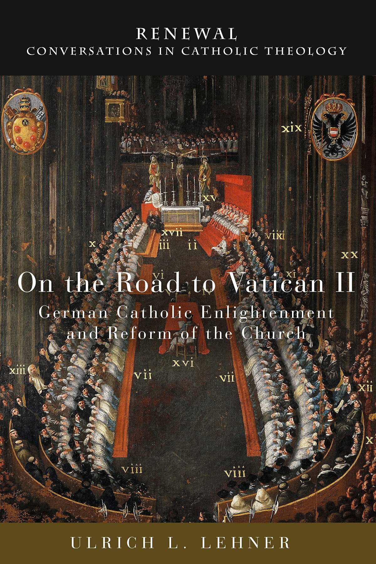 On The Road To Vatican Ii: German Catholic Enlightenment And Reform Of The Church (Renewal: Conversations In Catholic Theology)