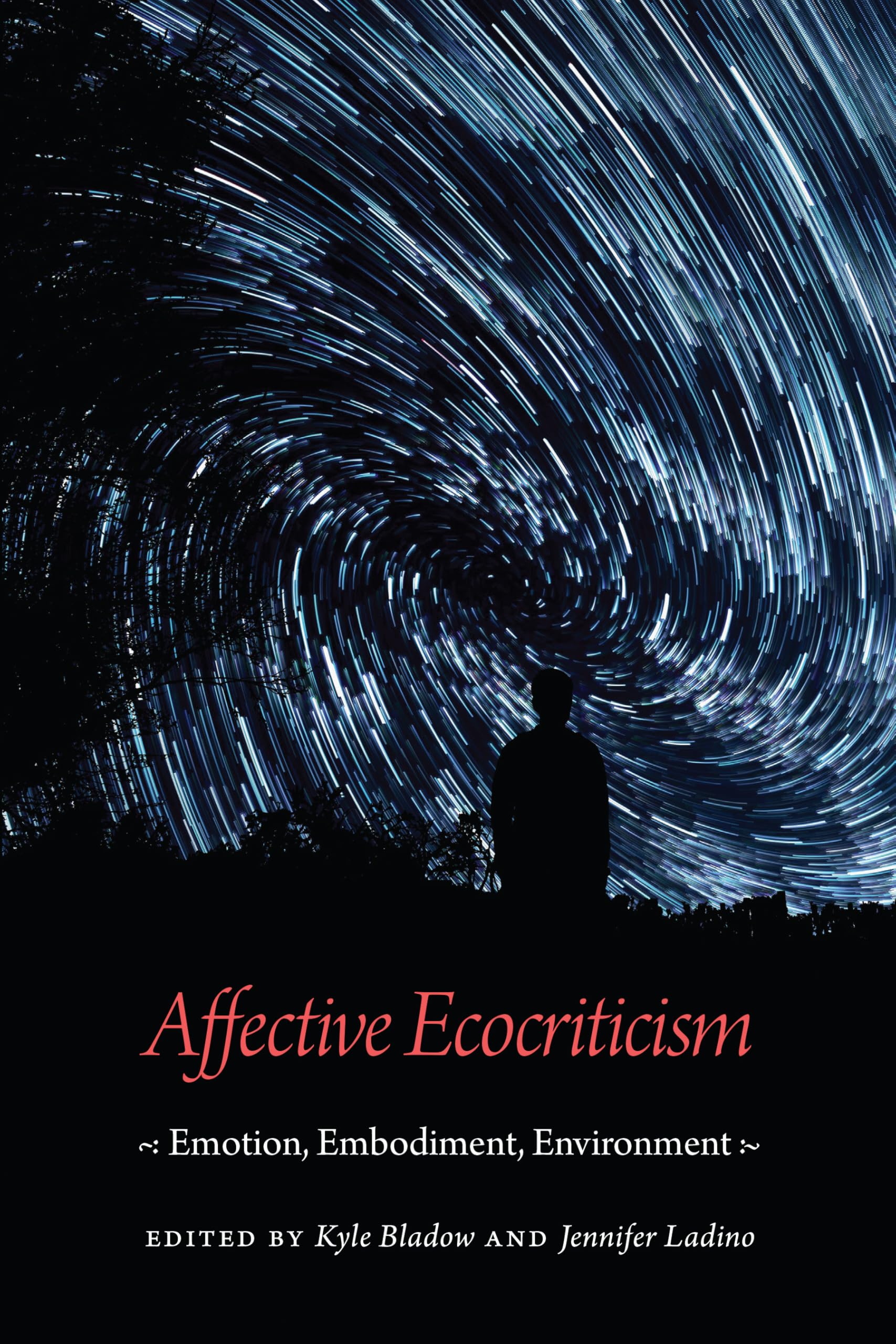 Affective Ecocriticism: Emotion, Embodiment, Environment