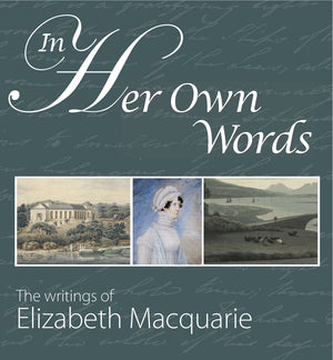 In Her Own Words: The Writings Of Elizabeth Macquarie