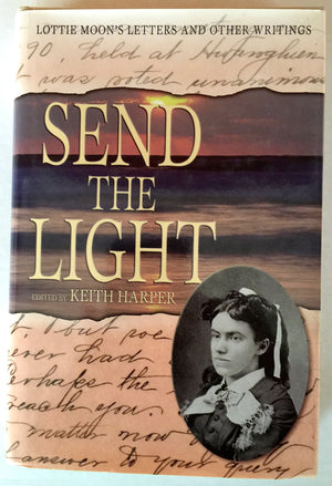 Send the Light: Lottie Moon's Letters and Other Writings (Baptists),New