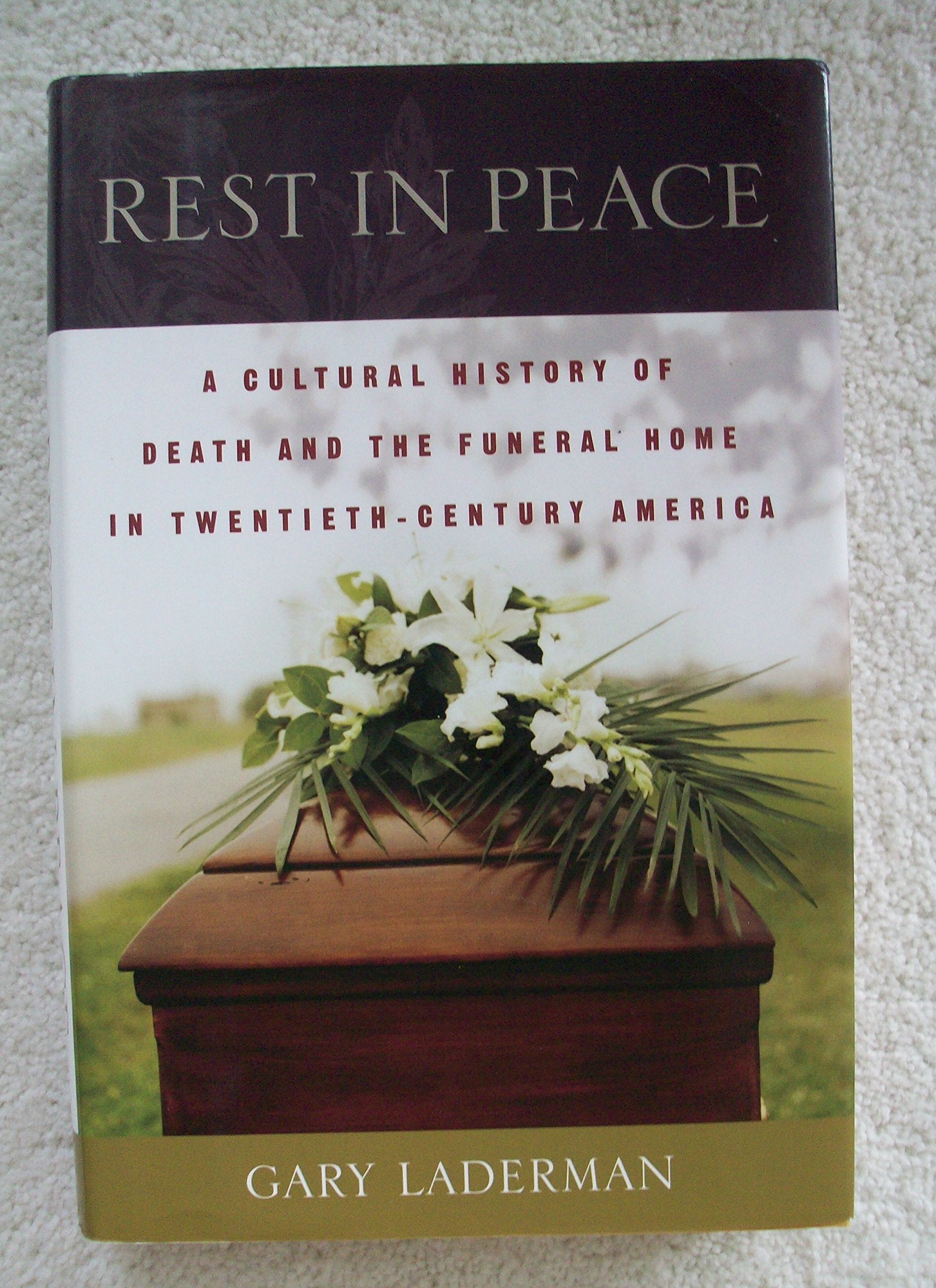 Rest In Peace: A Cultural History Of Death And The Funeral Home In Twentiethcentury America,Used