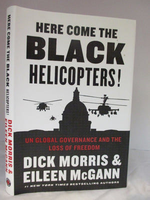 Here Come the Black Helicopters!: UN Global Governance and the Loss of Freedom,Used