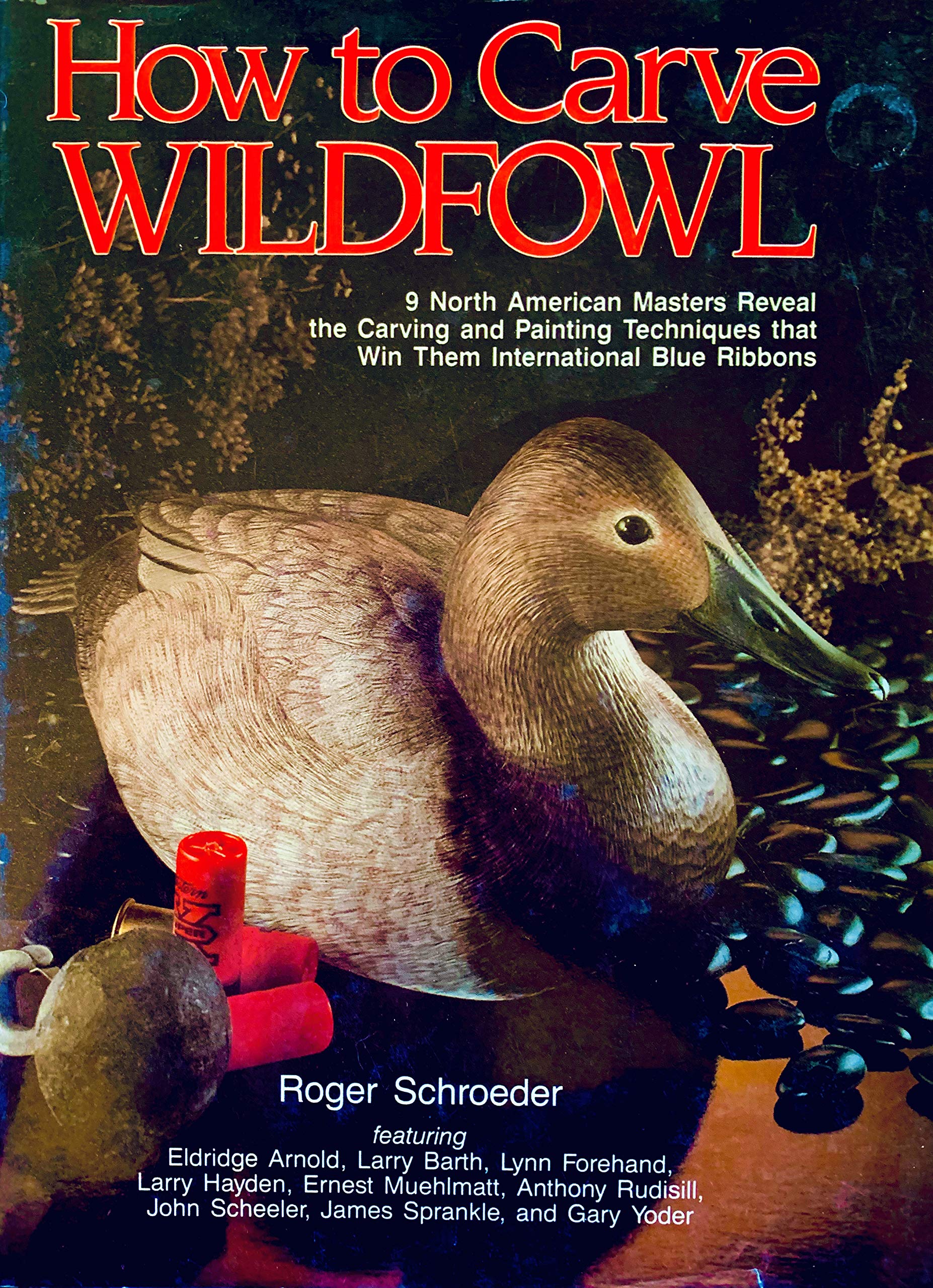 How to Carve Wildfowl: Nine North American Masters Reveal the Carving and Painting Techniques That Win Them International Blue R,Used