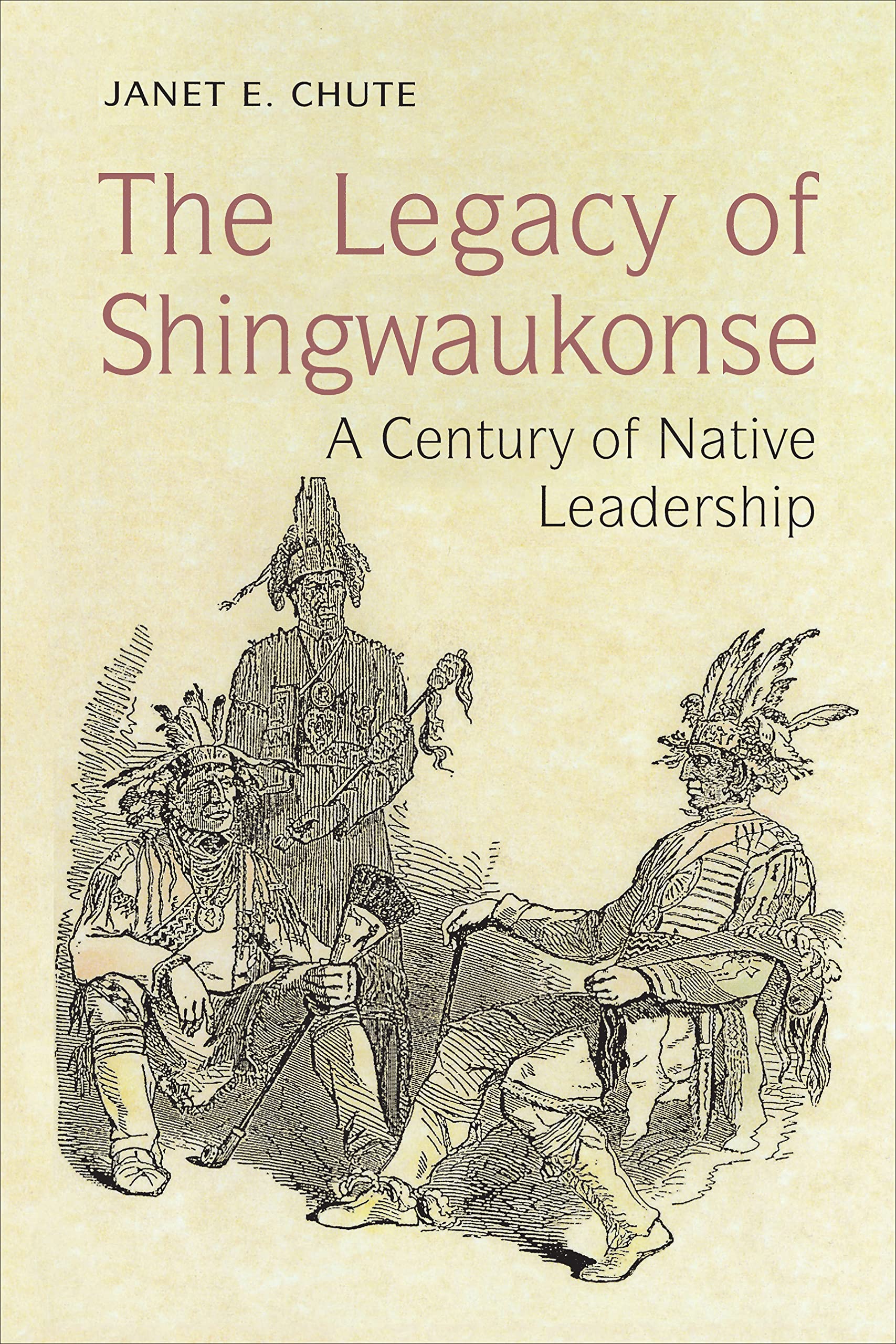 The Legacy of Shingwaukonse: A Century of Native Leadership,Used