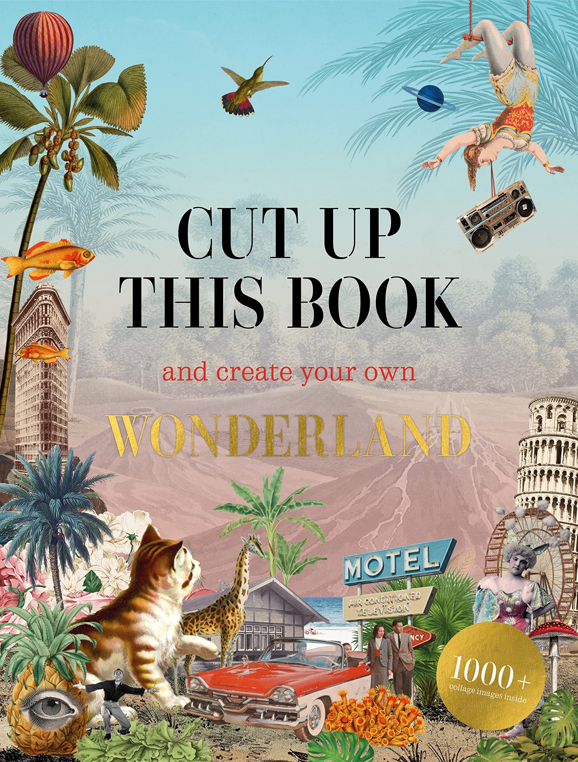 Cut Up This Book And Create Your Own Wonderland: 1,000 Unexpected Images For Collage Artists,Used