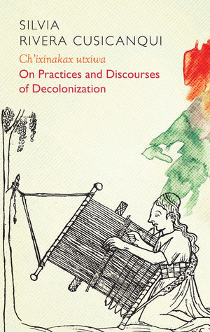 Ch'ixinakax utxiwa: On Decolonising Practices and Discourses (Critical South),Used