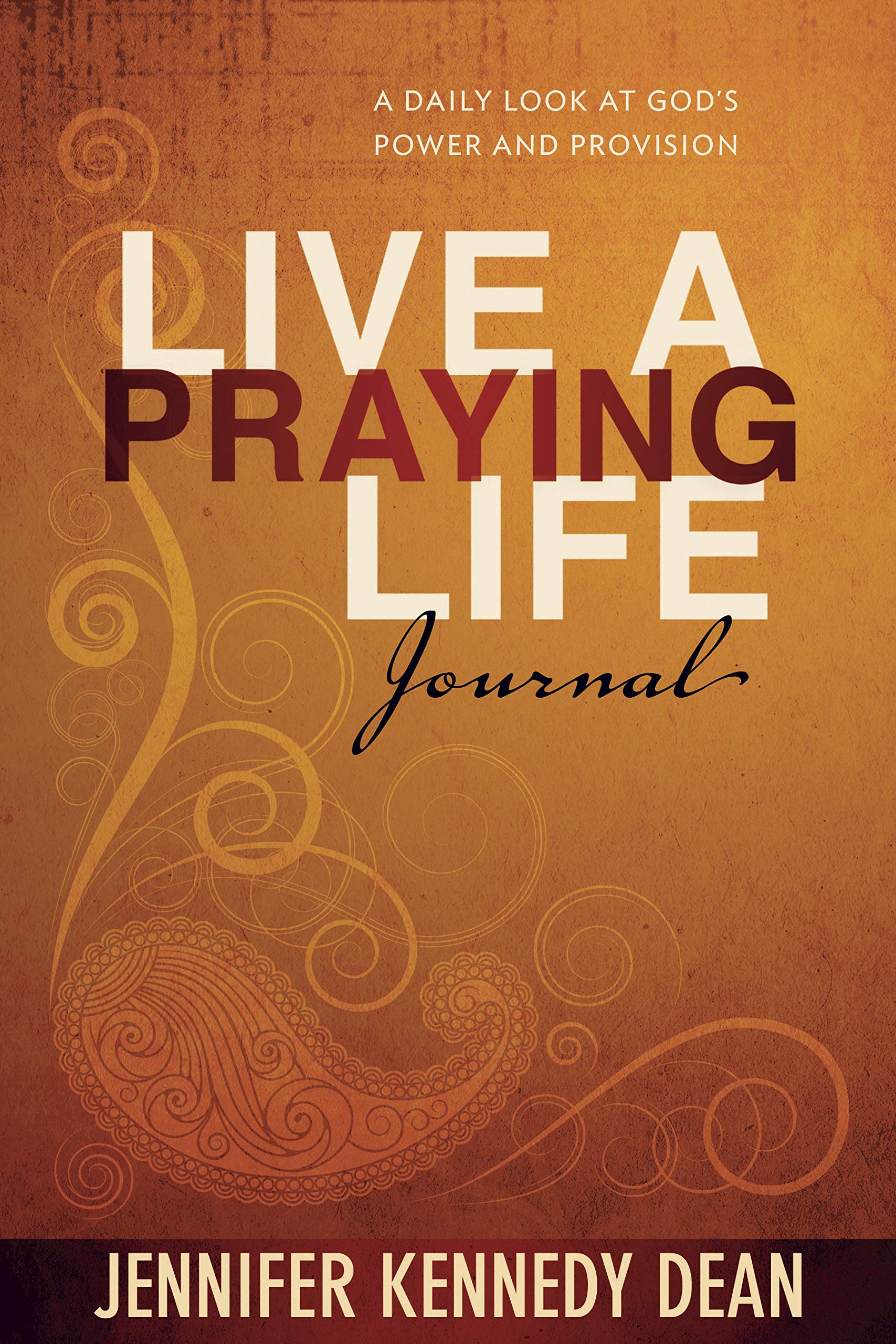 Live a Praying Life Journal: A Daily Look at God's Power and Provision,New