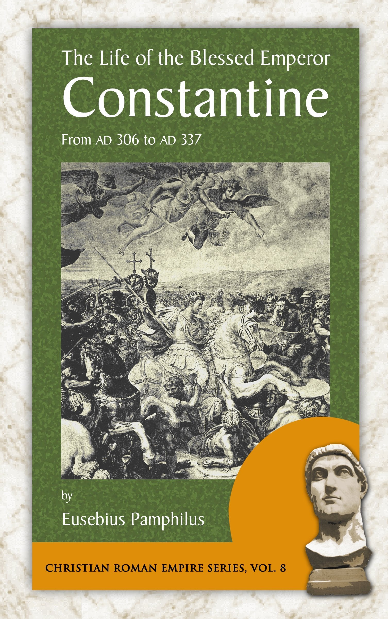 The Life of the Blessed Emperor Constantine: From Ad 306 to Ad 337 (Christian Roman Empire),Used