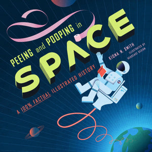 Peeing And Pooping In Space: A 100% Factual Illustrated History,New