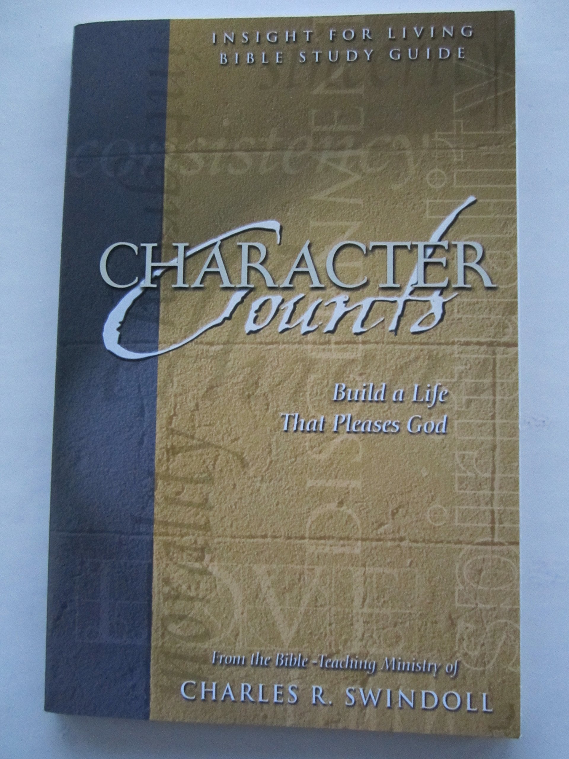Character Counts: Build A Life That Pleases God (Insight For Living Bible Study Guide),Used