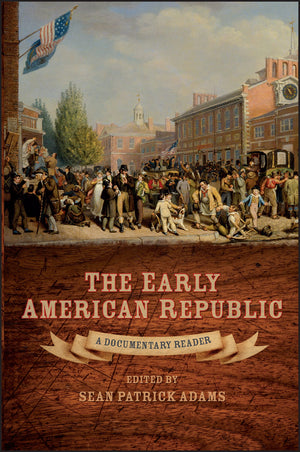 The Early American Republic: A Documentary Reader,Used