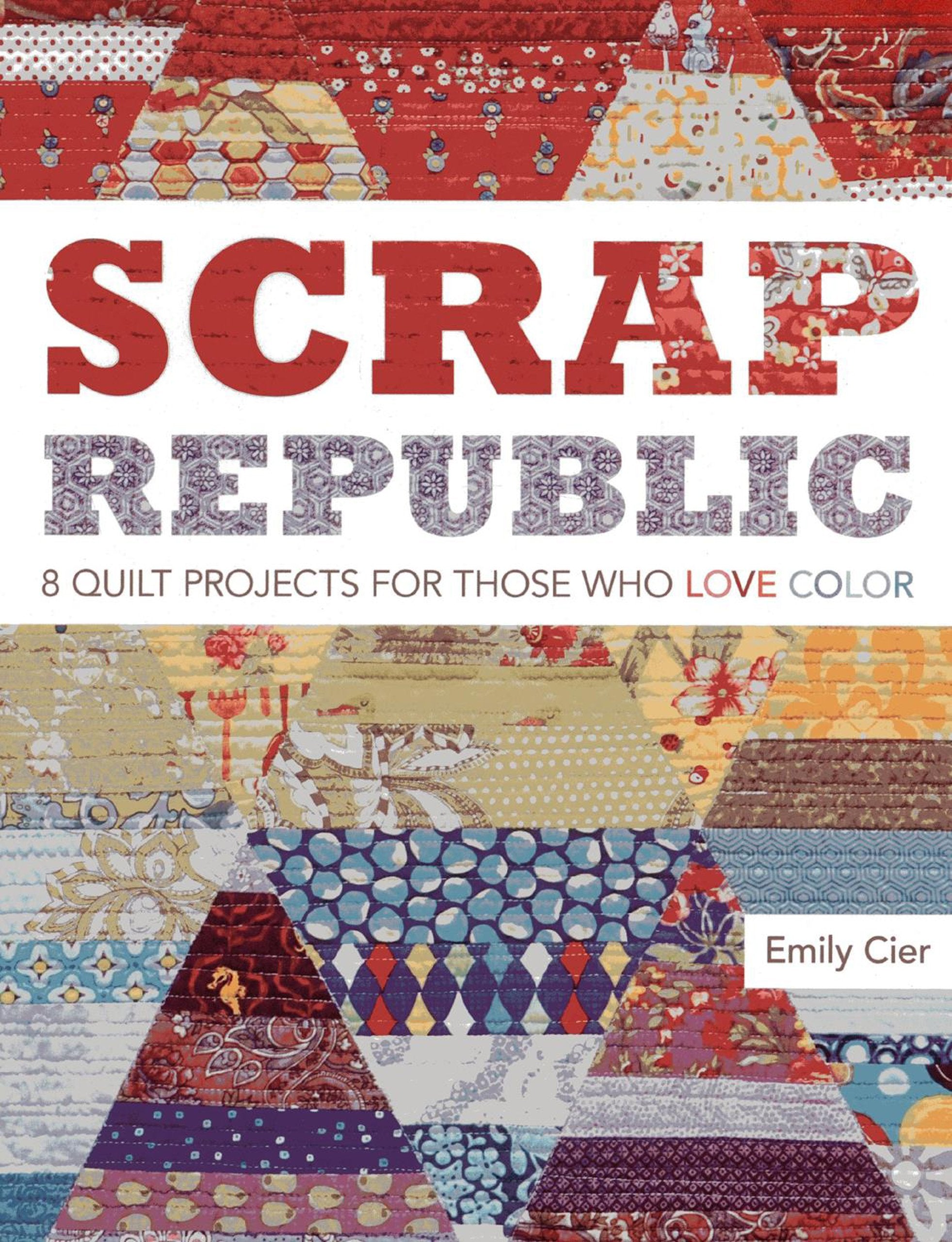 Scrap Republic: 8 Quilt Projects for Those Who LOVE Color,Used