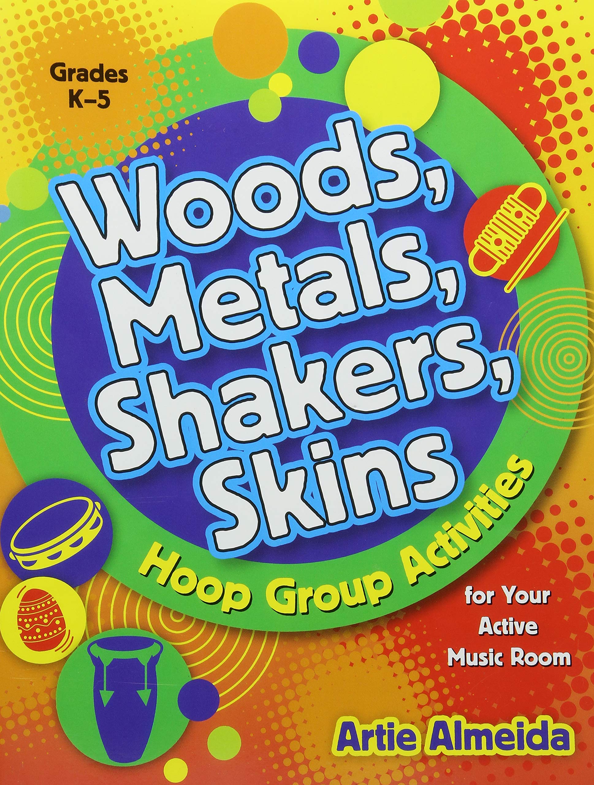 Woods, Metals, Shakers, Skins: Hoop Group Activities For Your Active Music Room,New