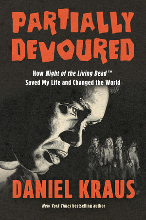 Partially Devoured: How Night Of The Living Dead Saved My Life And Changed The World