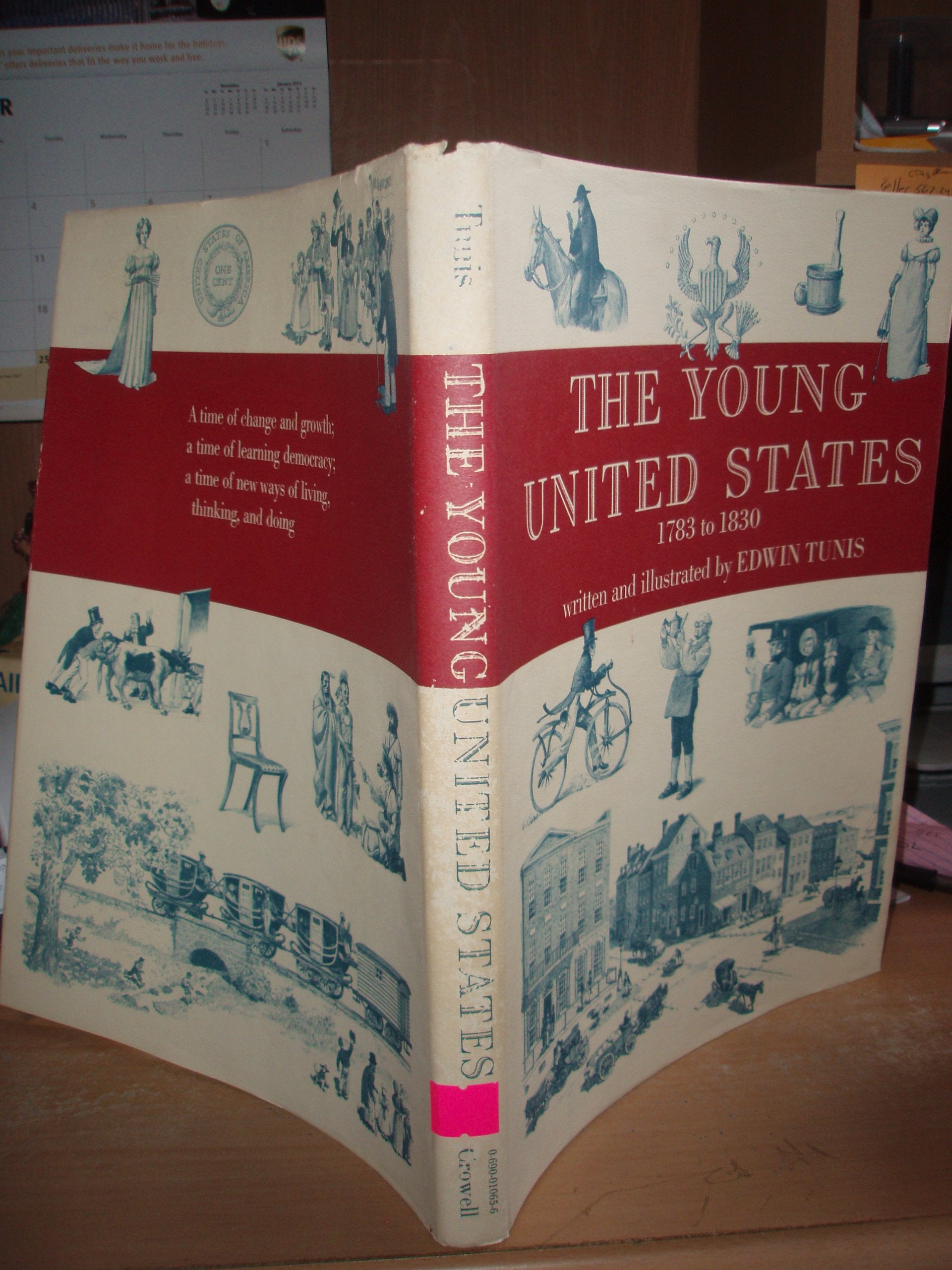 The Young United States, 17831830: A Time Of Change And Growth, A Time Of Learning Democracy, A Time Of New Ways Of Living, Thi,New
