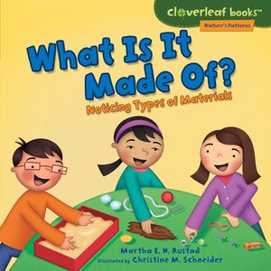 What Is It Made Of?: Noticing Types of Materials (Cloverleaf Books   Nature's Patterns),New
