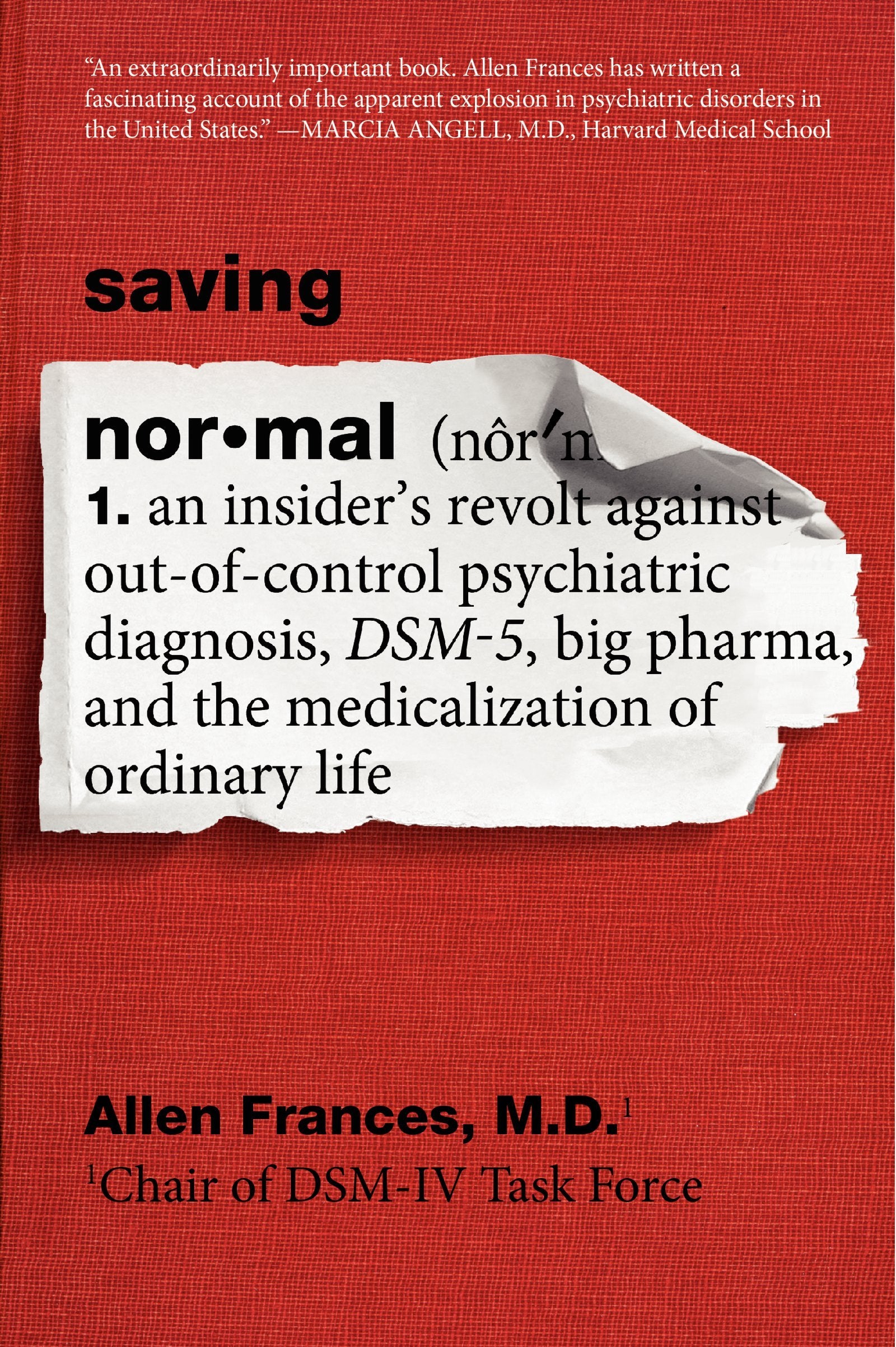 Saving Normal: An Insiders Revolt against OutofControl Psychiatric Diagnosis, DSM5, Big Pharma, and the Medicalization of Or