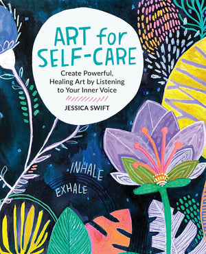 Art For Selfcare: Create Powerful, Healing Art By Listening To Your Inner Voice,New