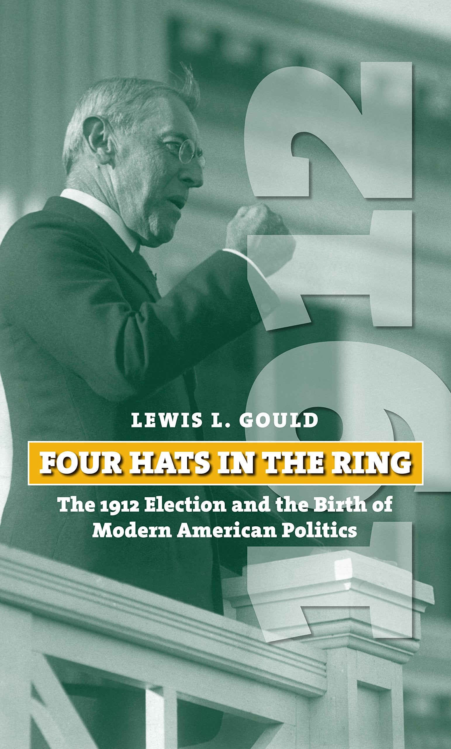 Four Hats In The Ring: The 1912 Election And The Birth Of Modern American Politics (American Presidential Elections),New