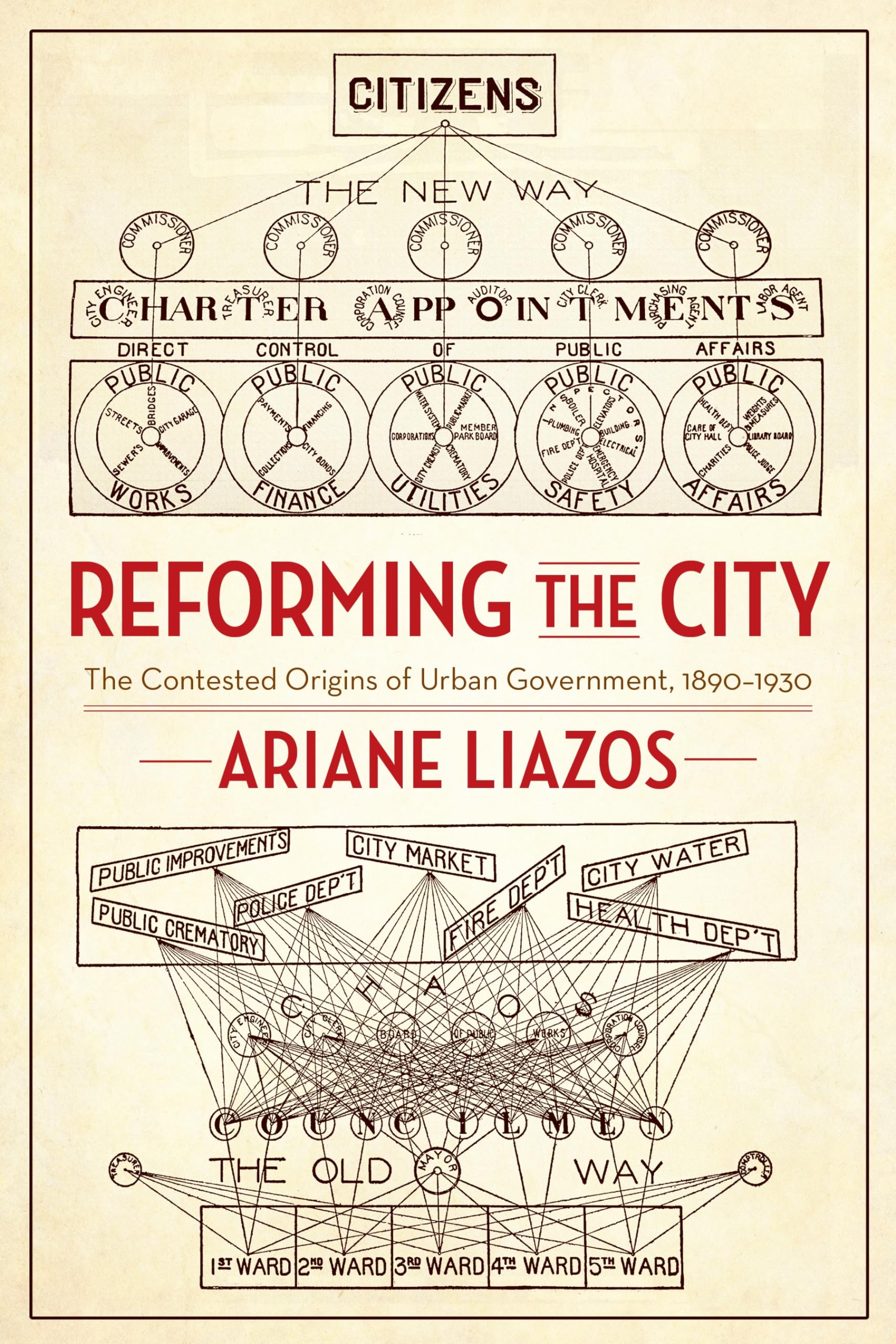 Reforming the City: The Contested Origins of Urban Government, 18901930,Used
