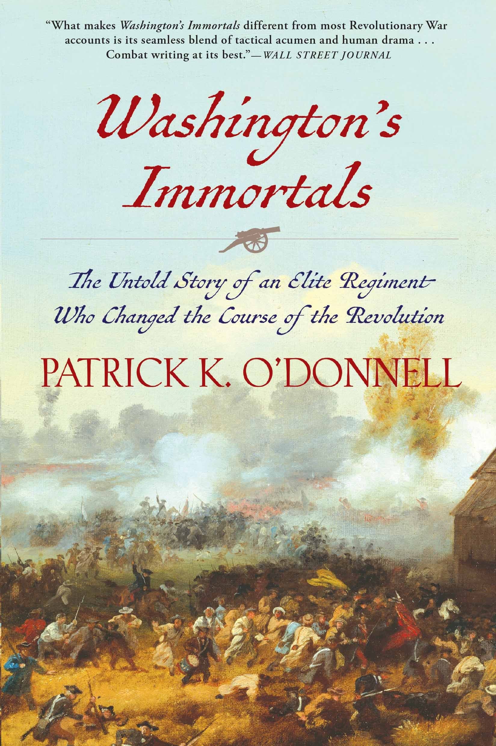 Washingtons Immortals: The Untold Story of an Elite Regiment Who Changed the Course of the Revolution