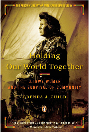 Holding Our World Together: Ojibwe Women and the Survival of Community (Penguin Library of American Indian History),Used