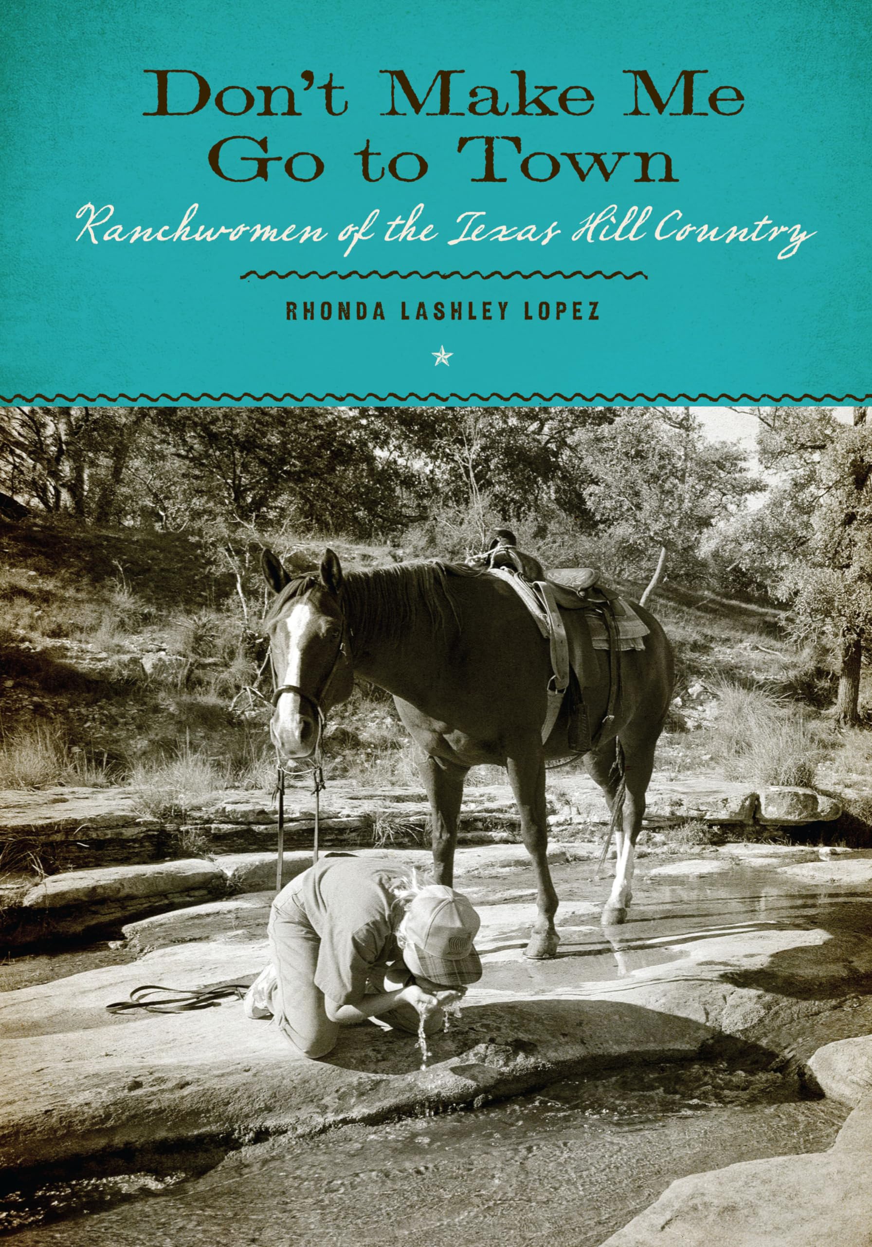 Dont Make Me Go to Town: Ranchwomen of the Texas Hill Country (M. K. Brown Range Life Series),Used