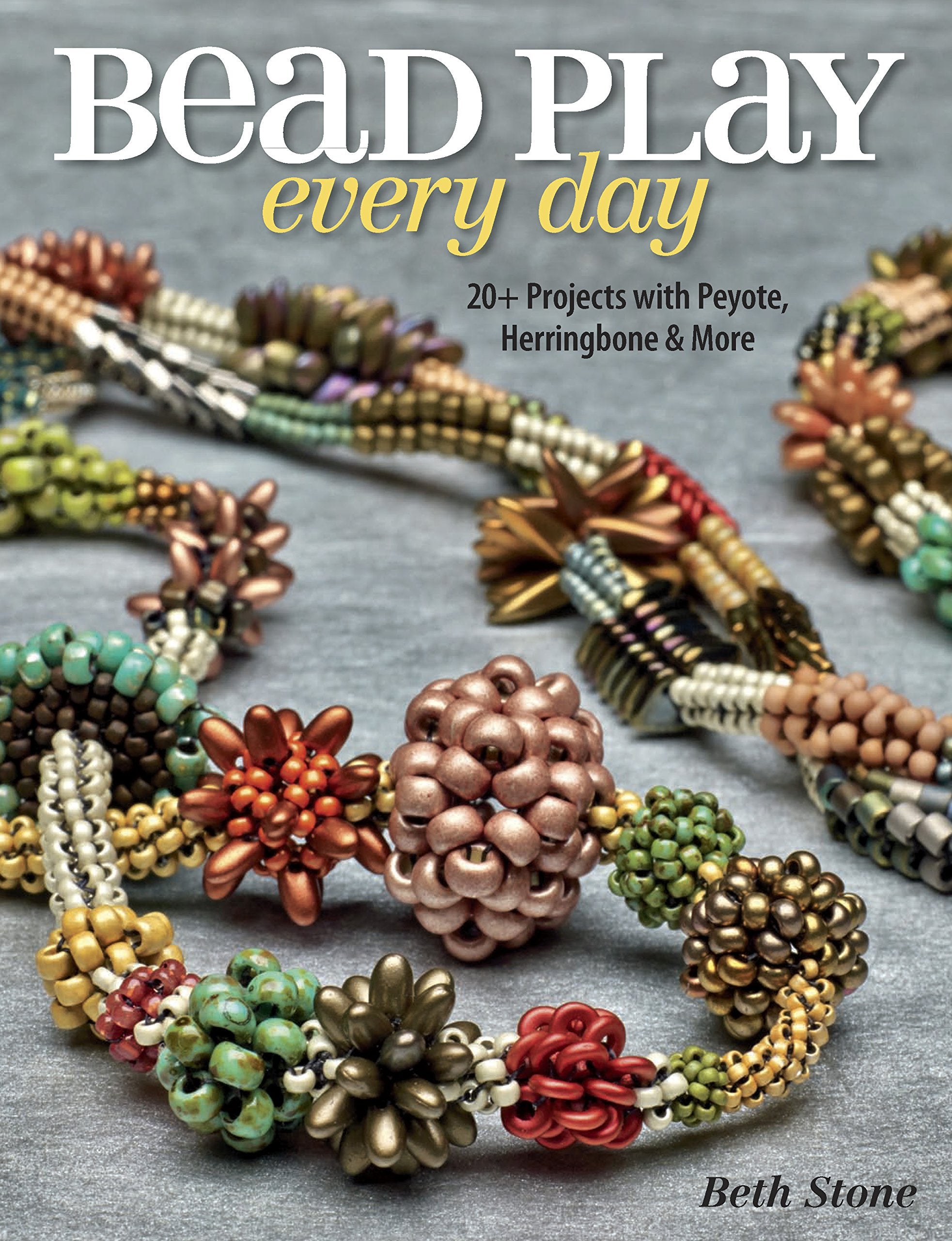 Bead Play Every Day: 20+ Projects with Peyote, Herringbone, and More,Used