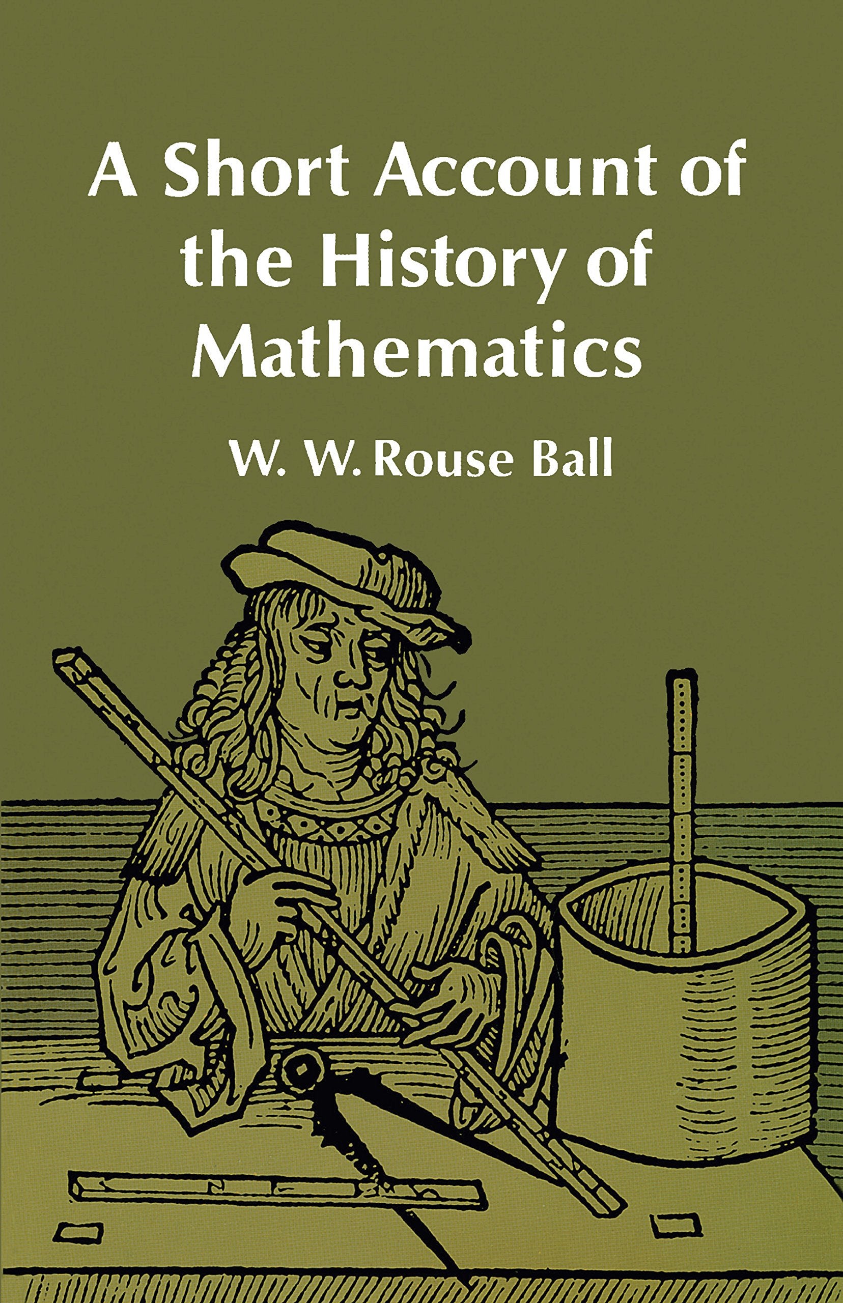 A Short Account Of The History Of Mathematics (Dover Books On Mathematics)