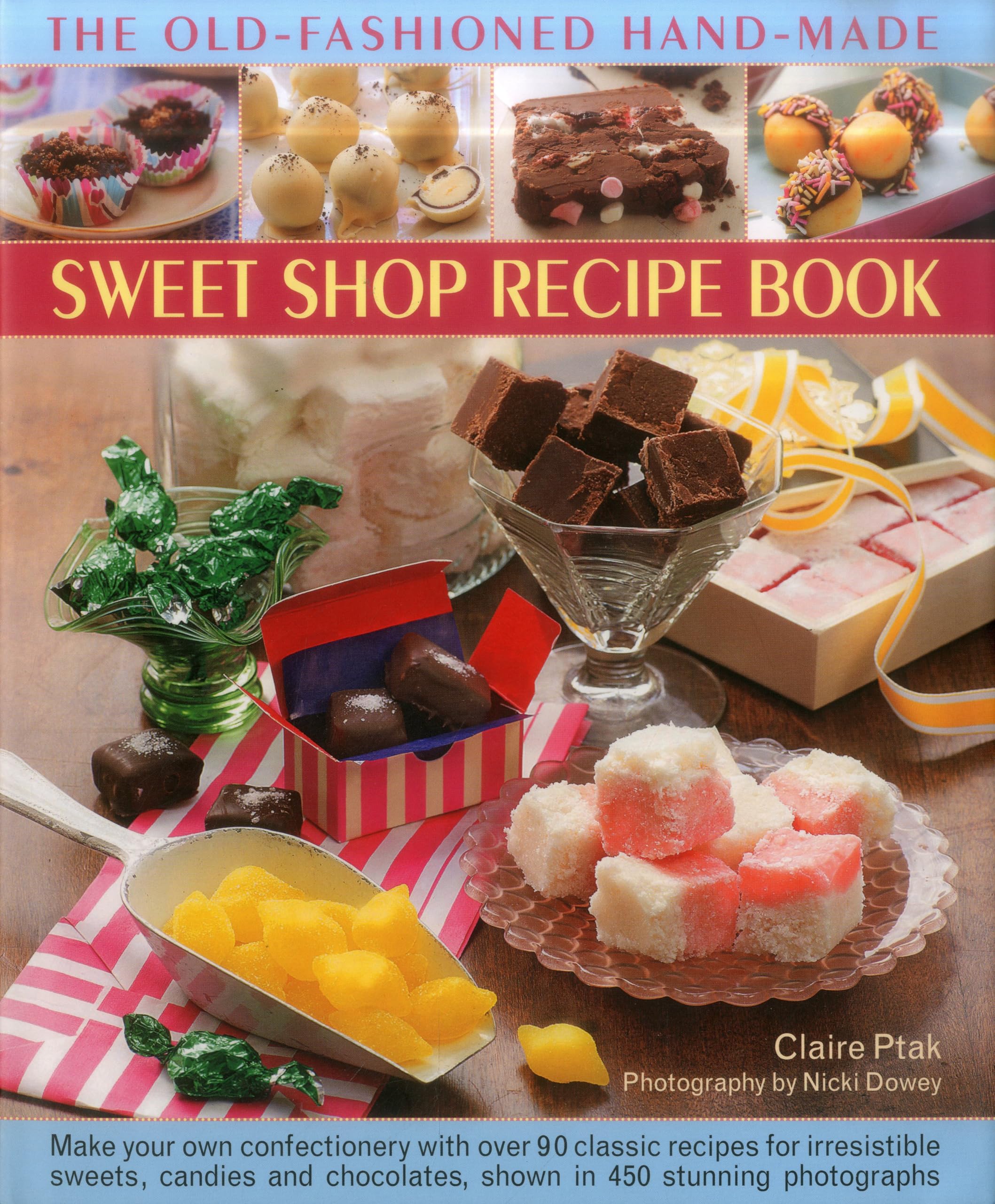 The OldFashioned HandMade Sweet Shop Recipe Book: Make Your Own Confectionery with Over 90 Classic Recipes for Irresistible Sw,Used