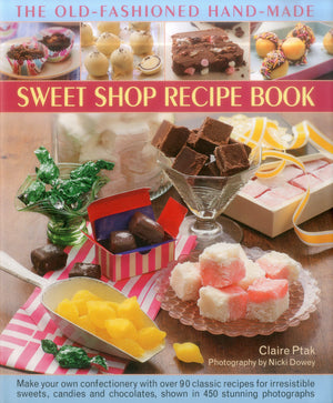 The OldFashioned HandMade Sweet Shop Recipe Book: Make Your Own Confectionery with Over 90 Classic Recipes for Irresistible Sw,Used