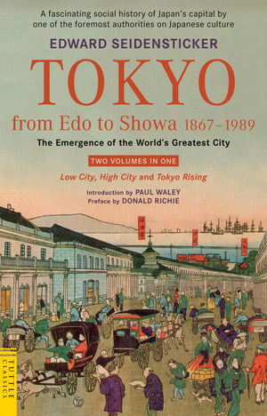 Tokyo from Edo to Showa 18671989: The Emergence of the World's Greatest City; Two Volumes in One: LOW CITY, HIGH CITY and TOKYO,New