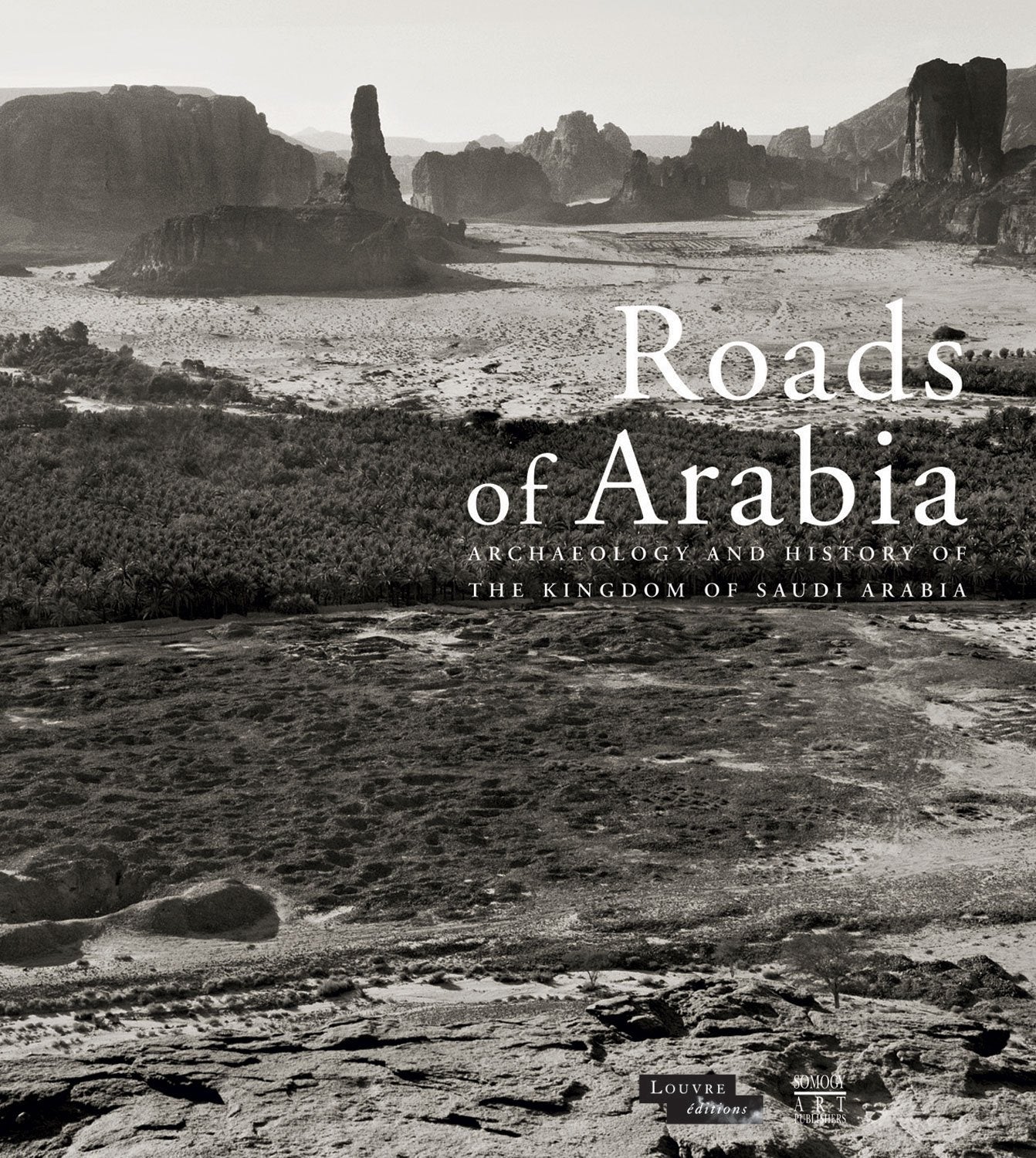 Roads Of Arabia: Archaeology And History Of The Kingdom Of Saudi Arabia