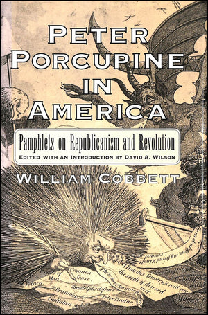 Peter Porcupine in America: Pamphlets on Republicanism and Revolution (Documents in American Social History),Used