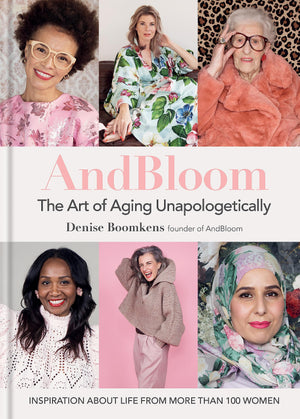 And Bloom The Art Of Aging Unapologetically: Inspiration About Life From More Than 100 Women